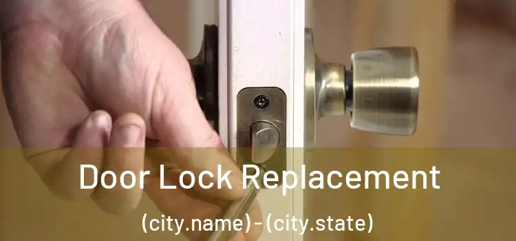 Door Lock Replacement (city.name) - (city.state)